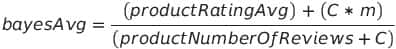 Image of the Bayesian average formula ( (product rating + (C*m) ) / (product rating count + C)