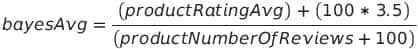 Image of the Bayesian average formula ( (product rating + (100*3.5) ) / (product rating count + 100)